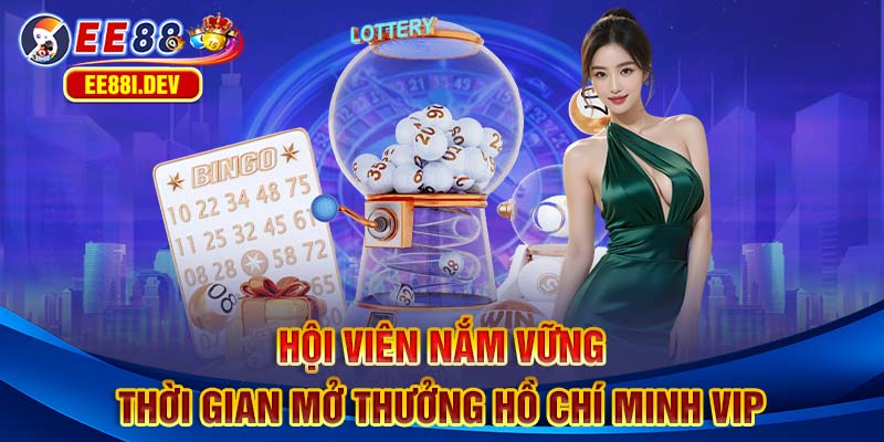 hoi-vien-nam-vung-thoi-gian-mo-thuong-ho-chi-minh-vip