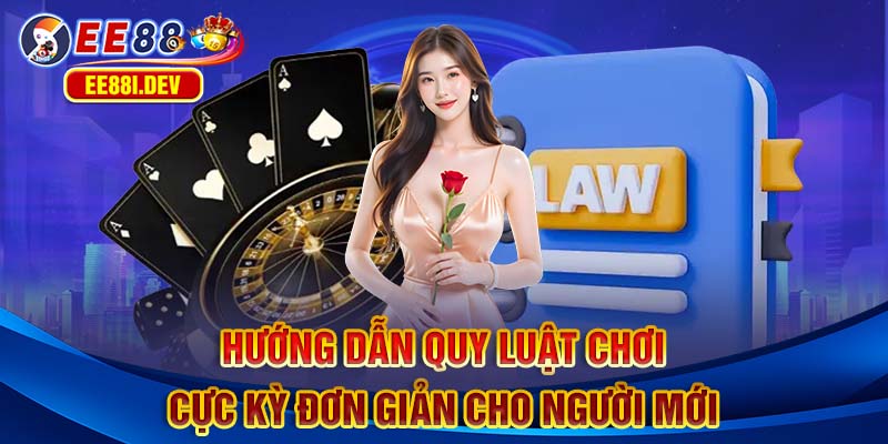 huong-dan-quy-luat-choi-cuc-ky-don-gian-cho-nguoi-moi
