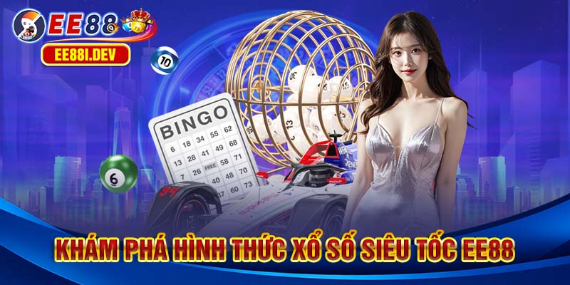 kham-pha-hinh-thuc-xo-so-sieu-toc-ee88