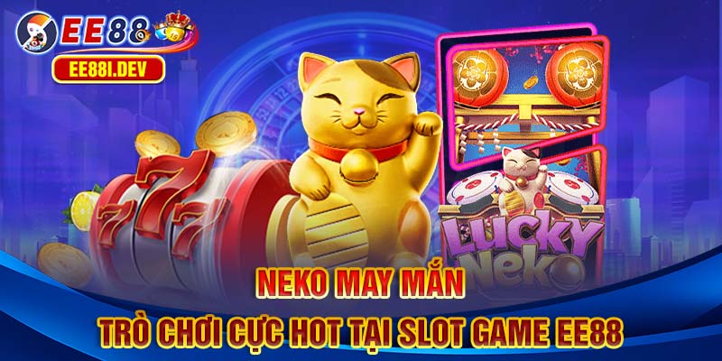 neko-may-man-tro-choi-cuc-hot-tai-slot-game-ee88