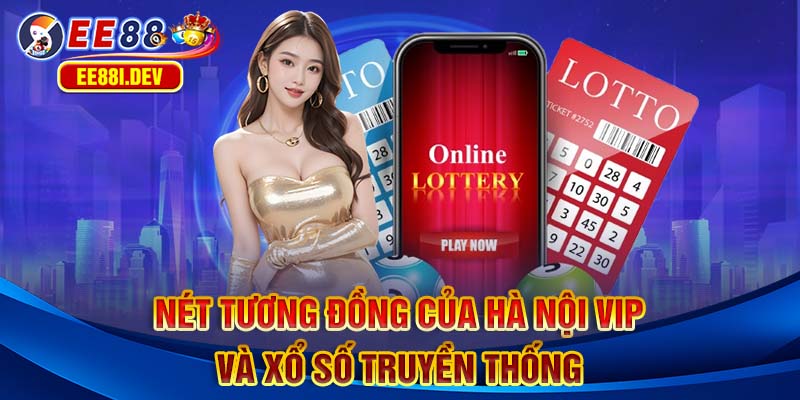 net-tuong-dong-cua-ha-noi-vip-va-xo-so-truyen-thong
