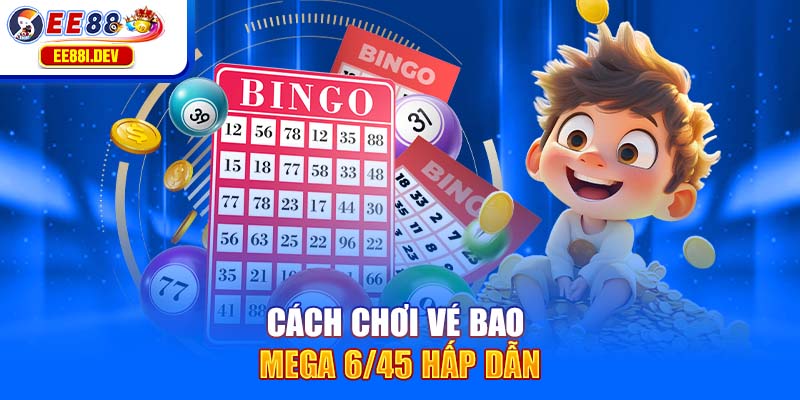 cach-choi-ve-bao-mega-6-45-hap-dan