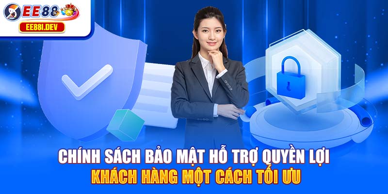 chinh-sach-bao-mat-ho-tro-quyen-loi-khach-hang-mot-cach-toi-uu