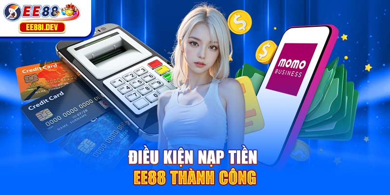 dieu-kien-nap-tien-ee88-thanh-cong