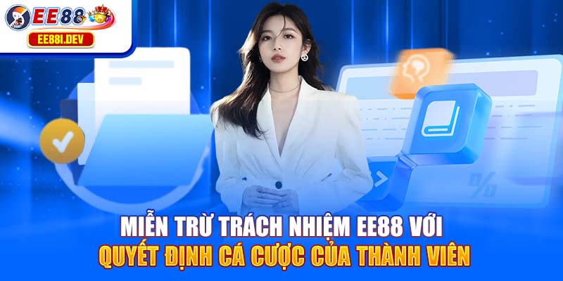 mien-tru-trach-nhiem-ee88-voi-quyet-dinh-ca-cuoc-cua-thanh-vien