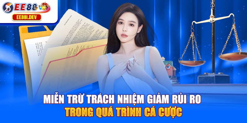 mien-tru-trach-nhiem-giam-rui-ro-trong-qua-trinh-ca-cuoc