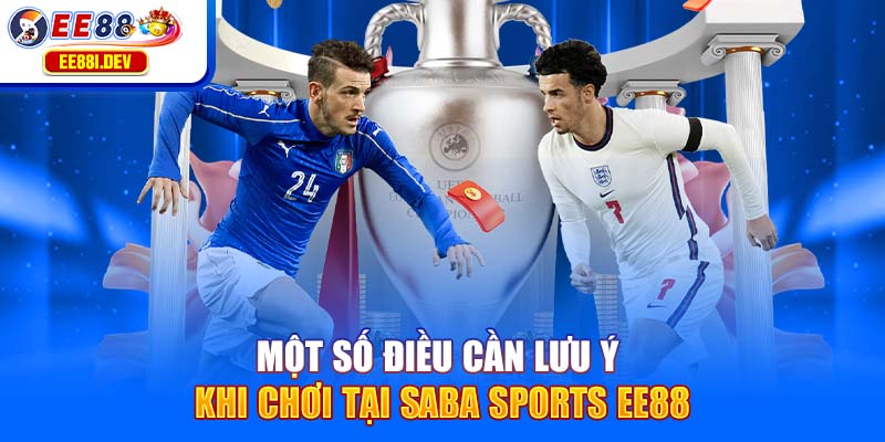 mot-so-dieu-can-luu-y-khi-choi-tai-saba-sports-ee88
