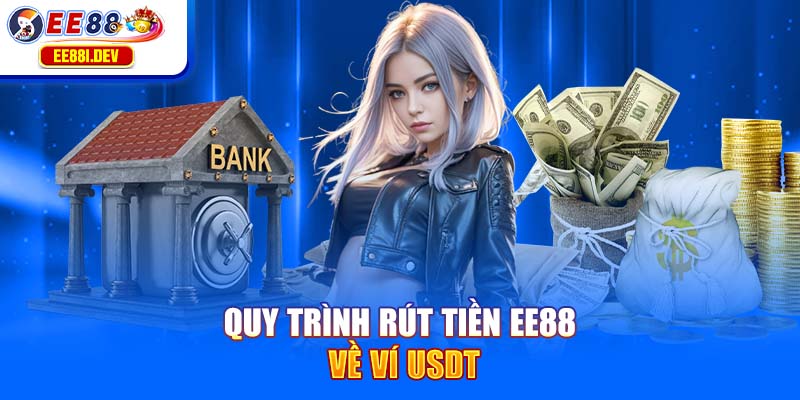 quy-trinh-rut-tien-ee88-ve-vi-usdt