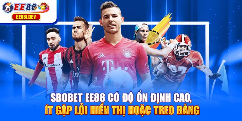 sbobet-ee88-co-do-on-dinh-cao-it-gap-loi-hien-thi-hoac-treo-bang