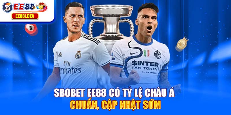 sbobet-ee88-co-ty-le-chau-a-chuan-cap-nhat-som