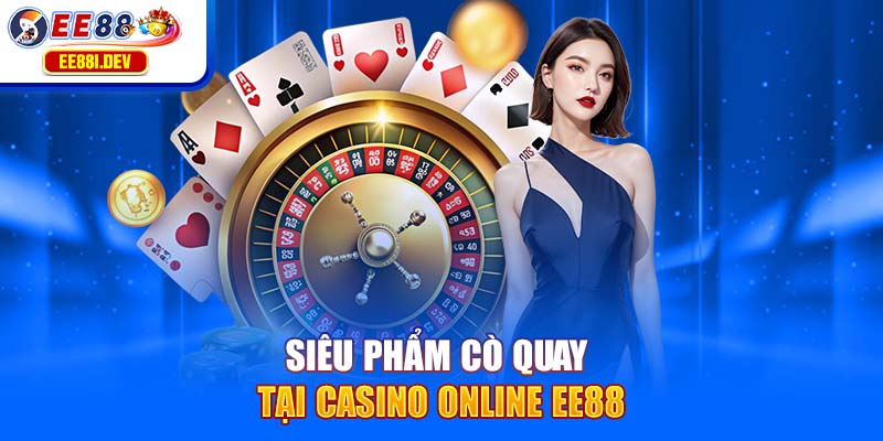 sieu-pham-co-quay-tai-casino-online-ee88