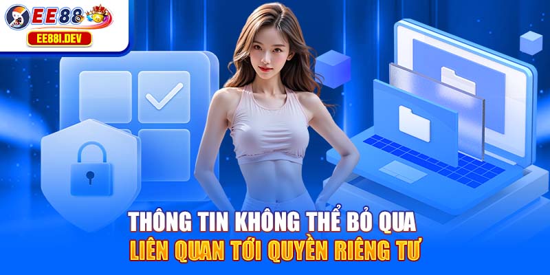 thong-tin-khong-the-bo-qua-lien-quan-toi-quyen-rieng-tu