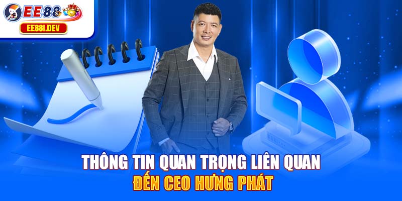 thong-tin-quan-trong-lien-quan-den-ceo-hung-phat