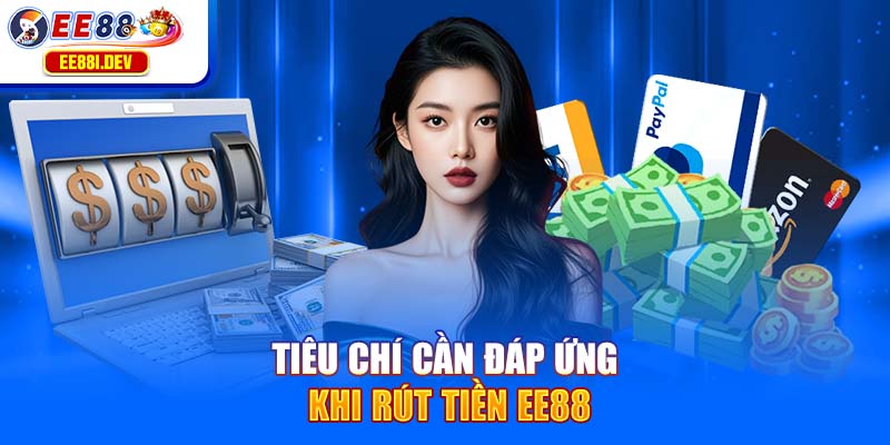 tieu-chi-can-dap-ung-khi-rut-tien-ee88