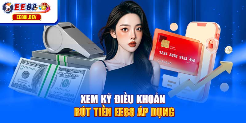 xem-ky-dieu-khoan-rut-tien-ee88-ap-dung